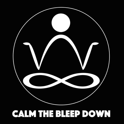 Calm The Bleep Down Meditation & Mindfulness Calm The Bleep Down Meditation & Mindfulness