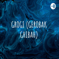 GROGI (GEROBAK GHIBAH) podcast