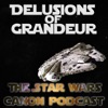Delusions of Grandeur: The Star Wars Canon Podcast artwork