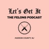 Let's Get It: The Felons Podcast artwork