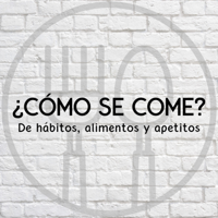 ¿Cómo se come? podcast