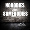 Nobodies Are Somebodies Podcast with Chad Vice artwork