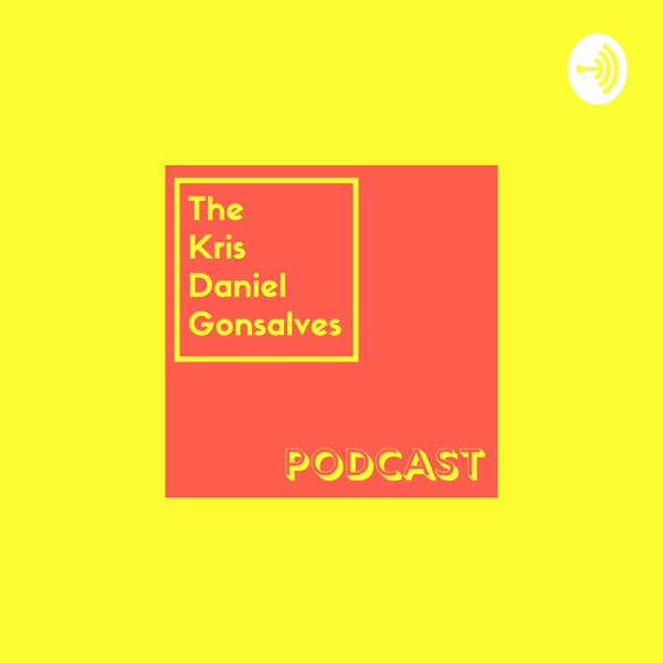 The Kris Daniel Gonsalves Podcast