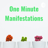 One Minute Manifestations - Manifest The Life You Dream Of - One Minute Manifestations