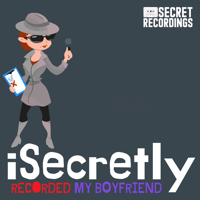 I Secretly Recorded My Boyfriend podcast