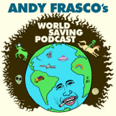 Andy Frasco's World Saving Podcast - Andy Frasco