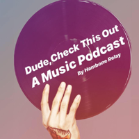 Dude Check This Out: A Music Podcast podcast