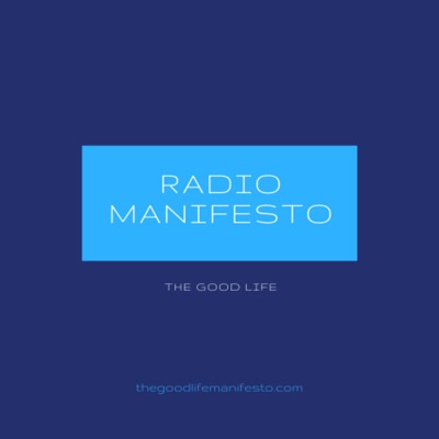 Radio Manifesto - The Good Life Radio Manifesto - The Good Life