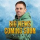 Big News Coming Soon Podcast 