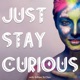 Just Stay Curious