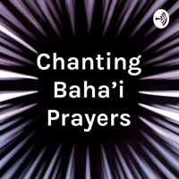 Chanting Baha'i Prayers podcast