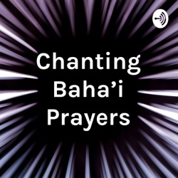 Chanting Baha'i Prayers