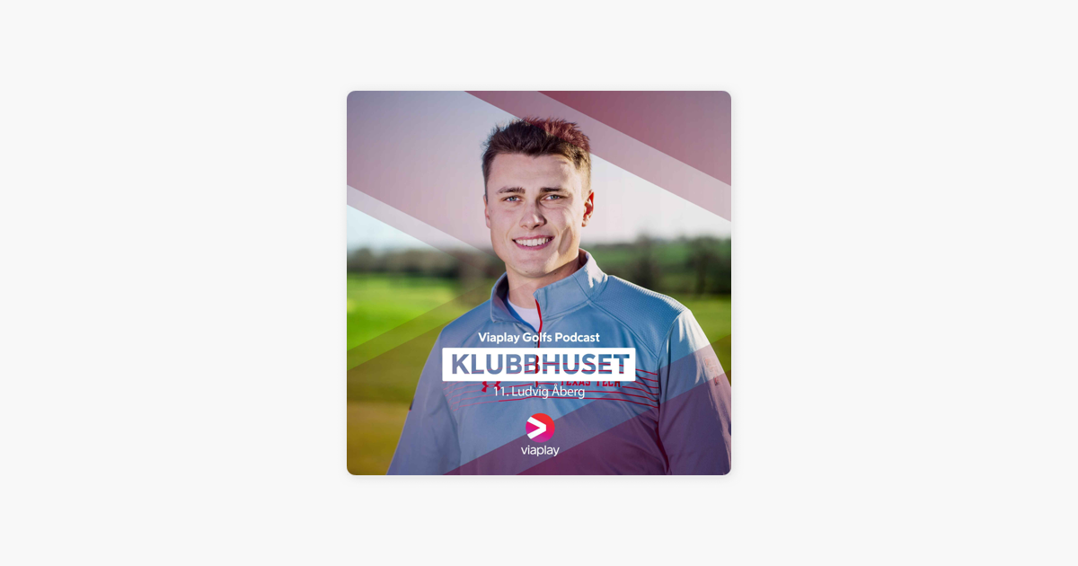 ‎Viaplay Golf Podcast Klubbhuset 11. Ludvig Åberg no Apple Podcasts