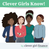 The Clever Girls Know Podcast - Clever Girl Finance