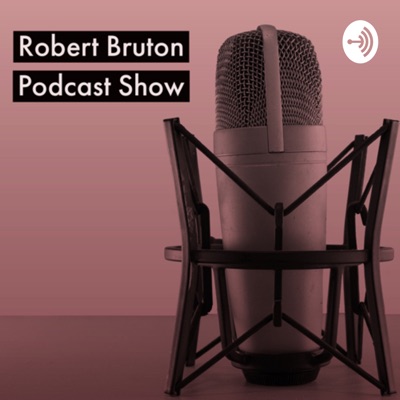 Robert Bruton Podcast Show Robert Bruton Podcast Show