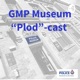 GMP Museum “Plod”-Cast - Where it all began.