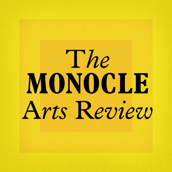 Monocle 24: The Monocle Arts Review – Podcast – Podtail