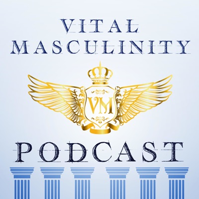The Vital Masculinity Podcast The Vital Masculinity Podcast