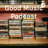 Good Music Podcast - Lucas Chrisman