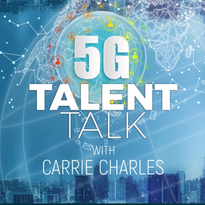 5G Talent Talk with Carrie Charles 5G Talent Talk with Carrie Charles