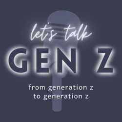 Episode 1: Let's Talk Gen Z: We Are The Future