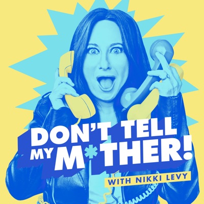 Don't Tell My Mother! with Nikki Levy Don't Tell My Mother! with Nikki Levy