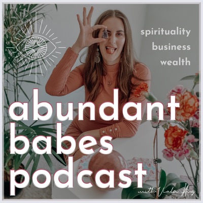 Abundant Babes: a podcast for the visionary Abundant Babes: a podcast for the visionary