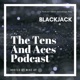 T&A: Tens And Aces. An AP Blackjack podcast. Turning the tables from Las Vegas to Local Casinos 