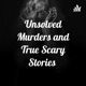 Unsolved Murders and True Scary Stories 