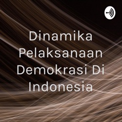 Dinamika Pelaksanaan demokrasi di Indonesia
