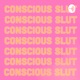 Conscious Slut