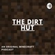 The Dirt Hut - A Minecraft Podcast