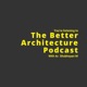 The Better Architecture Podcast