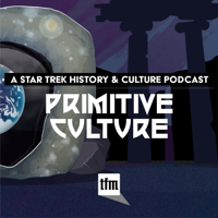 Primitive Culture: A Star Trek History and Culture Podcast podcast