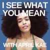 I See What You Mean with April Kae artwork