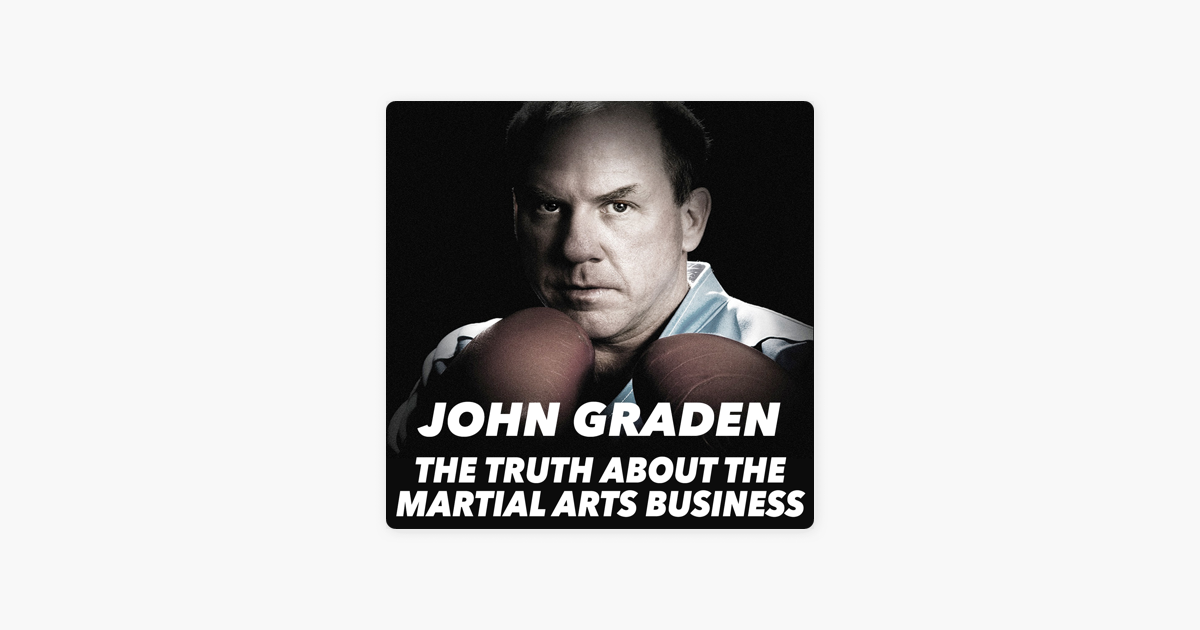 ‎The Truth About the Martial Arts Business with John Graden on Apple Podcasts