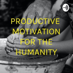PRODUCTIVE MOTIVATION FOR THE HUMANITY