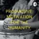 PRODUCTIVE MOTIVATION FOR THE HUMANITY