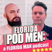 Florida Pod Men: A Florida Man Podcast podcast