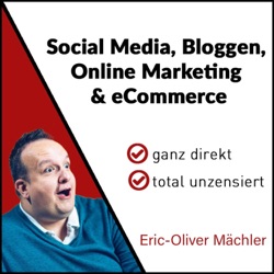 Eric-Oliver Mächler - Social Media, Bloggen, Online Marketing und eCommerce - ganz direkt - total unzensiert