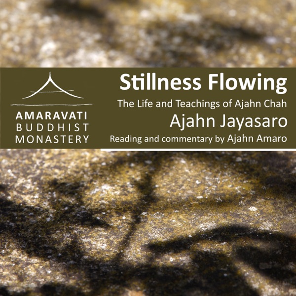 Stillness Flowing - Life and Teachings of Ajahn Chah - Readings and commentary by Ajahn Amaro
