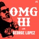 Ep 1: OMG Hi! w/ George Lopez 3-1-2021