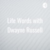 Life Words with Dwayne Russell artwork