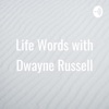 Life Words with Dwayne Russell artwork