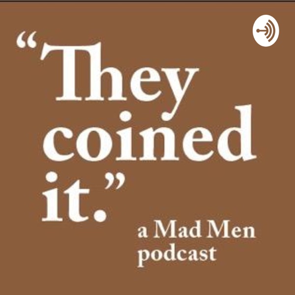 They Coined It, a Mad Men Podcast image
