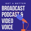 Get A Better Broadcast, Podcast and Voice-Over Voice artwork