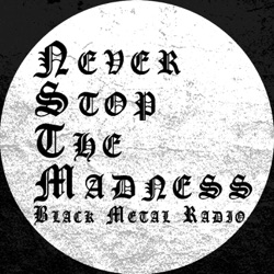 Never Stop The Madness - Black Metal Radio