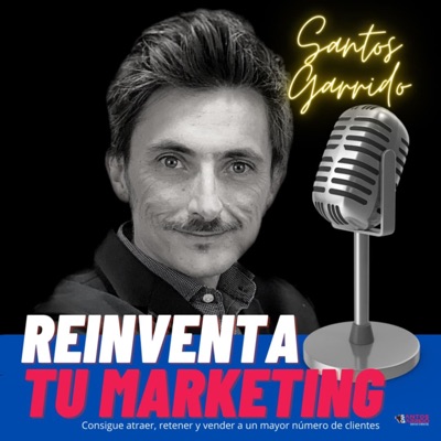 Reinventa tu Marketing con Santos Garrido Reinventa tu Marketing con Santos Garrido