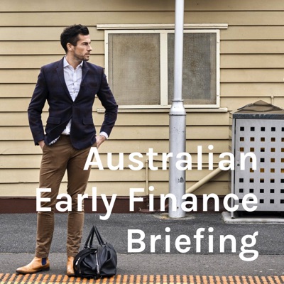 Australian Early Finance Briefing Australian Early Finance Briefing
