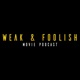 Weak and Foolish Movie Podcast